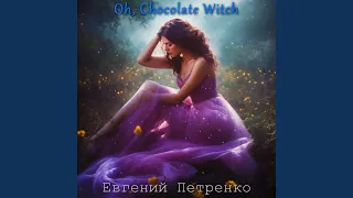 Oh, Chocolate Witch