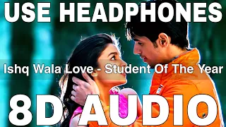 Ishq Wala Love (8D Audio) || Student Of The Year || Sidharth Malhotra, Varun Dhawan, Alia Bhatt