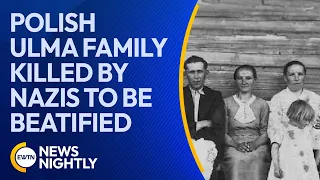 Polish Ulma Family Killed by Nazis to be Beatified on Sunday | EWTN News Nightly