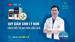 [Sống khỏe mỗi ngày] Suy giảm sinh lý nam - Cách điều trị an toàn | Tin mới