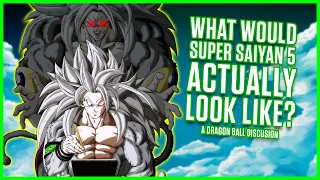 What Would Super Saiyan 5 ACTUALLY Look Like?