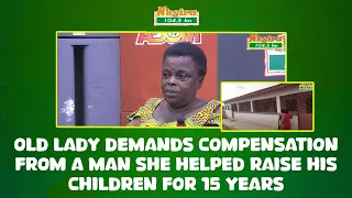 Old lady demands compensation from a man she helped raise his children for 15 years