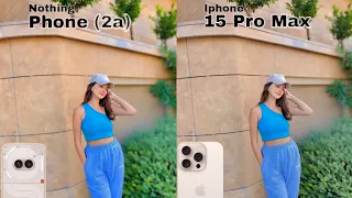 Nothing Phone 2A VS Iphone 15 Pro Max Camera Test Comparison