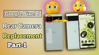 Google Pixel 6 Rear Camera Replacement DETAILED PART 1