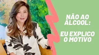 Não ao álcool: eu explico o motivo!