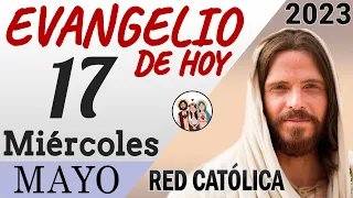 Evangelio de Hoy Miercoles 17 de Mayo de 2023 | REFLEXIÓN | Red Catolica