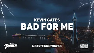 Kevin Gates - Bad For Me | 9D AUDIO 🎧