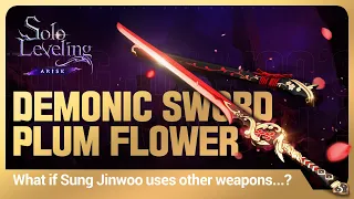 [Solo Leveling:ARISE] What if Sung Jinwoo uses other weapons...? #2: Demonic Sword Plum Flower