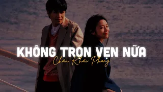 Không Trọn Vẹn Nữa (Lofi Ver) - Châu Khải Phong x Liam