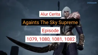 Againts The Sky Supreme ( Ni thian zhizun ) Episode 1079, 1080, 1081, 1082  || Alurcerita