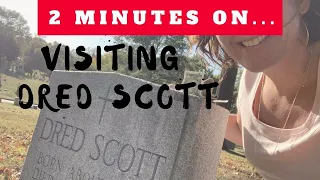 Who was Dred Scott and why is his grave so important Just Give Me 2 Minutes