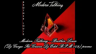 Modern Talking - Brother Louie (Dj Gurge Re-Groove Dj Edit BPM 109) promo