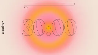 30 Min Aura Timer - Deep Focus for Relaxing, Studying and Working