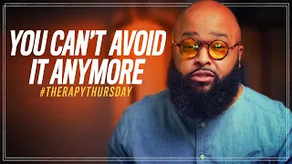 You Can't Avoid It Anymore | Therapy Thursday | Issac Curry