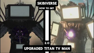 How To Get Upgraded Titan Tv Man | Roblox SkibiVerse