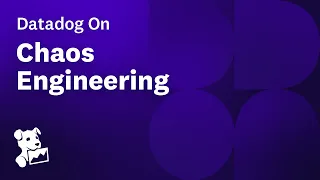 Datadog on Chaos Engineering