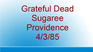 Grateful Dead - Sugaree - Providence - 4/3/85