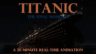 TITANIC | The Final Moments | A 20 MINUTE REAL-TIME Animation | 112th Year Special | New Research!