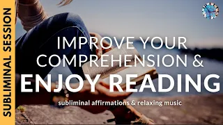 IMPROVE YOUR COMPREHENSION SKILLS & ENJOY READING | Subliminal Affirmations & Relaxing Music