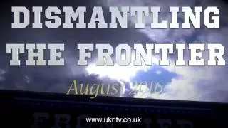 DISMANTLING THE FRONTIER - VIDEO/SLIDESHOW - AUGUST 2016