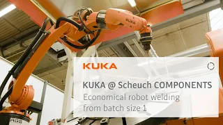 KUKA @ Scheuch COMPONENTS - Economical robot welding from batch size 1