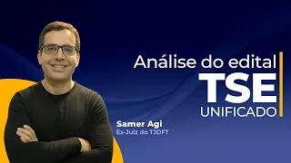 TSE UNIFICADO - CONFIRA A ANÁLISE DO EDITAL COM O EX-JUIZ SAMER AGI