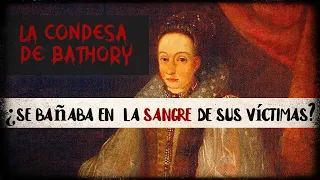 LA OSCURA HISTORIA DE LA CONDESA DE BATHORY, LA CONDESA SANGRIENTA