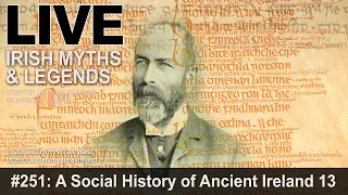 LIVE IRISH MYTHS EPISODE #251: A Social History of Ancient Ireland, part 13