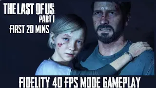 The Last of Us Part 1 | Fidelity Mode 40 fps Gameplay | First 20 mins | PS5