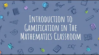 Introduction to Gamification in the Mathematics Classroom