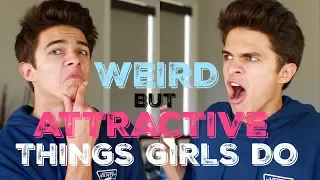 WEIRD, BUT ATTRACTIVE THINGS GIRLS DO! | Brent Rivera