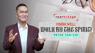 Finish Well: Walk by the Spirit | Peter Tan-Chi | Run Through