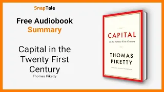 Capital in the Twenty First Century by Thomas Piketty: 9 Minute Summary