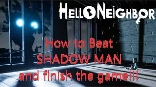 How To Beat The Shadow Man and Finish Hello Neighbor Xbox One Version