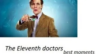 The eleventh doctor best moments or just funny moments