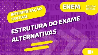 INTERPRETAÇÃO TEXTUAL - Estrutura do Exame - Alternativas ENEM