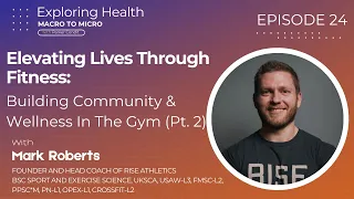 Elevating Lives Through Fitness: Building Community and Wellness in the Gym Pt 2| Mark Roberts | #24