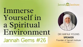 Jannah Gems #26 - Immerse Yourself in a Spiritual Environment