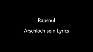 Rapsoul - Arschloch sein Lyrics