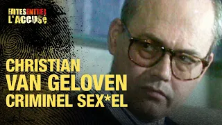 Faites entrer l'accusé : Christian Van Geloven, criminel sexuel