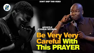 The RISK Of Engaging in This Kind Of PRAYERS Consistently with APOSTLE JOSHUA SELMAN