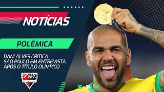 POLÊMICA! Dani Alves critica São Paulo e torcida