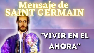 Mensaje de SAINT GERMAIN: "VIVIR EN EL AHORA"