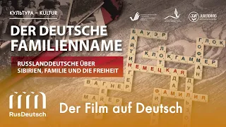 DER DEUTSCHE FAMILIENNAME. Russlanddeutsche über Sibirien, Familie und Freiheit. Dokumentarfilm