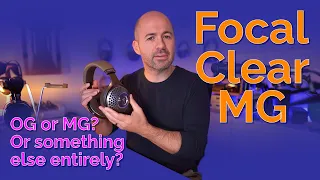 Focal Clear MG Headphones - Better than OG? Best under $1500?