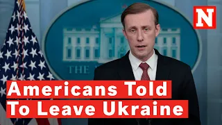 Jake Sullivan Warns Americans To Leave Ukraine: ‘Risk Is Now High Enough’