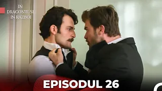 In Dragoste si in Razboi - Episodul 26 (Cu Subtitrare in Română)