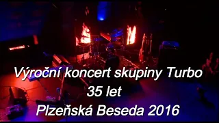 Turbo  -  35 let Live (Plzeňská Beseda 2016 celý koncert)