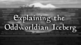 Explaining the Oddworldian Iceberg