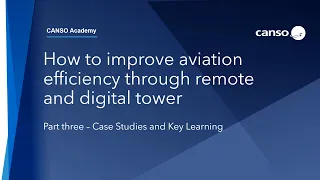 CANSO Academy: How to improve aviation efficiency through remote and digital towers – Part 3